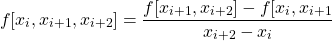 \[ f[x_i,x_{i+1},x_{i+2}] = \frac{f[x_{i+1},x_{i+2}]-f[x_i,x_{i+1}}{x_{i+2}-x_i}\]