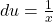 du=\frac{1}{x}