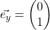 \vec{e_y}=\begin{pmatrix} 0\\ 1 \end{pmatrix}