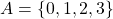 A=\left\lbrace 0,1,2,3\right\rbrace