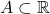 A\subset \mathbb{R}