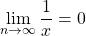 \begin{equation*} \lim_{n\rightarrow\infty}{\frac{1}{x}}=0 \end{equation*}