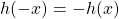 h(-x)=-h(x)