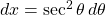 dx=\sec^2{\theta}\,d\theta