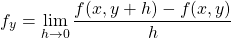 \[ f_{y} =\lim_{h \to 0}\frac{f(x,y+h)-f(x,y)}{h}\]