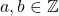 a,b\in \mathbb{Z}