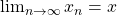 \lim_{n\rightarrow \infty}{x_{n}}=x