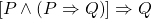 \[ \left[P \wedge \left(P \Rightarrow Q\right)\right]\Rightarrow Q\]