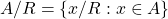 \[ A/R = \left\lbrace x/R:x\in A\right\rbrace\]