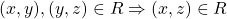 (x,y),(y,z)\in R \Rightarrow (x,z)\in R