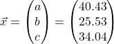 \[\vec{x}=\begin{pmatrix} a\\b\\c \end{pmatrix} =\begin{pmatrix} 40.43\\25.53\\34.04 \end{pmatrix}\]