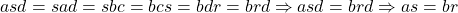 asd=sad=sbc=bcs=bdr=brd \Rightarrow asd=brd \Rightarrow as=br