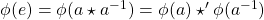 \phi (e) = \phi (a \star a^{-1}) = \phi (a) \star ' \phi (a^{-1})