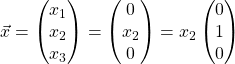 \vec{x} =\begin{pmatrix} x_1\\ x_2\\ x_3 \end{pmatrix} = \begin{pmatrix} 0\\ x_2\\ 0 \end{pmatrix} = x_2\begin{pmatrix} 0\\ 1\\ 0 \end{pmatrix}