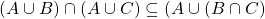 (A\cup B) \cap (A\cup C)\subseteq ( A\cup (B\cap C)