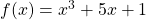 f(x) = x^3 + 5x + 1