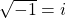 \sqrt{-1}=i