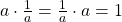 a\cdot \frac{1}{a}=\frac{1}{a}\cdot a=1