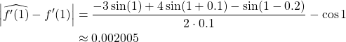 \begin{align*} \left\vert \widehat{f'(1)}-f'(1) \right\vert &= \frac{-3\sin(1)+4\sin(1+0.1)-\sin(1-0.2)}{2\cdot 0.1}-\cos{1}\\ &\approx 0.002005 \end{align*}