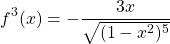 \begin{equation*} f^{3}(x)=-\frac{3x}{\sqrt{(1-x^{2})^{5}}} \end{equation*}