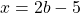 x=2b-5