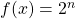 f(x) = 2^{n}