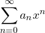 \begin{equation*} \sum_{n=0}^{\infty}{a_{n}x^{n}} \end{equation*}