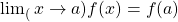 \lim_(x\rightarrow a) f(x) = f(a)