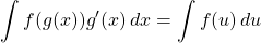 \[\int f(g(x))g'(x)\, dx=\int f(u)\,du\]