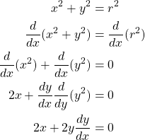 \begin{align*} x^2+y^2 &= r^2\\ \frac{d}{dx}(x^2+y^2) &= \frac{d}{dx}(r^2)\\ \frac{d}{dx}(x^2)+\frac{d}{dx}(y^2) &= 0\\ 2x+\frac{dy}{dx}\frac{d}{dy}(y^2) &= 0\\ 2x+2y\frac{dy}{dx} &= 0 \end{align*}