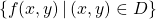 \[\left\lbrace f(x,y)\, \vert \, (x,y)\in D \right\rbrace\]