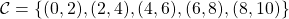 \mathcal{C}=\lbrace (0,2),(2,4),(4,6),(6,8),(8,10) \rbrace