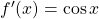 f'(x)= \cos x