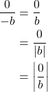 \begin{equation*} \begin{split} \frac{0}{-b}&=\frac{0}{b}\\ &=\frac{0}{|b|}\\ &=\left| \frac{0}{b} \right| \end{split} \end{equation*}