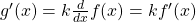 g'(x) = k\frac{d}{dx}f(x) = kf'(x)