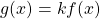 g(x) = kf(x)