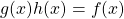 g(x)h(x)=f(x)