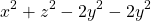 \begin{equation*} x^{2}+z^{2}-2y^{2}-2y^{2} \end{equation*}