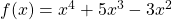 f(x)=x^{4}+5x^{3}-3x^{2}