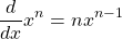 \[\frac{d}{dx}x^n=nx^{n-1}\]