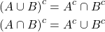 \begin{align*} \left( A \cup B\right)^c &= A^c \cap B^c\\ \left( A \cap B\right)^c &= A^c \cup B^c \end{align*}