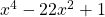 x^{4}-22x^{2}+1