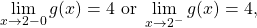 \[ \lim_{x\to 2-0} g(x)=4 \text{ or } \lim_{x\to 2^-} g(x)=4 \text{,}\]