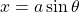 x=a \sin \theta