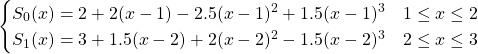 \[\begin{cases} S_0(x)= 2+2(x-1)-2.5(x-1)^2+1.5(x-1)^3 &1\leq x\leq 2\\ S_1(x)= 3+1.5(x-2)+2(x-2)^2-1.5(x-2)^3 &2\leq x\leq 3 \end{cases}\]