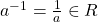 a^{-1}=\frac{1}{a}\in R