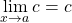 \begin{equation*} \lim_{x\rightarrow a}{c = c} \end{equation*}