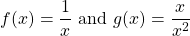 \[ f(x)=\frac{1}{x} \text{ and } g(x)=\frac{x}{x^2} \]