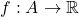 f: A\rightarrow \mathbb{R}