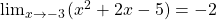 \lim_{x\rightarrow -3}{(x^{2}+2x-5)}=-2